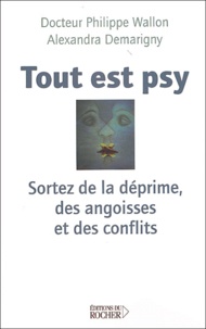 Philippe Wallon et Alexandra Demarigny - Tout est psy - Sortez de la déprime, des angoisses et des conflits.