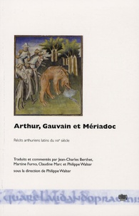 Philippe Walter - Arthur, Gauvain et Mériadoc - Récits arthuriens latins du XIIIe siècle.