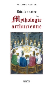 Philippe Walter - Dictionnaire de mythologie arthurienne.
