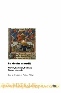 Philippe Walter - Le devin maudit : Merlin, Lailoken, Suibhne - Textes et étude.