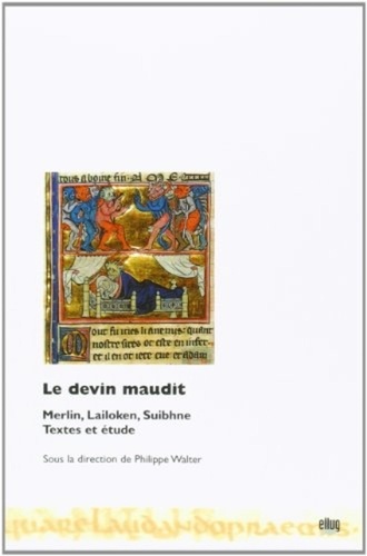 Le devin maudit : Merlin, Lailoken, Suibhne. Textes et étude