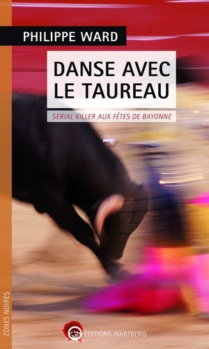 Philippe Ward - Danse avec le taureau - Serial killer aux fêtes de Bayonne.
