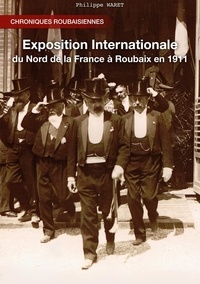 Philippe Waret - L'exposition internationale du Nord de la France Roubaix 1911.