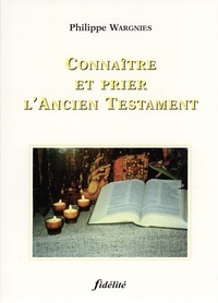Philippe Wargnies - Connaitre Et Prier L'Ancien Testament.