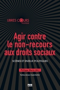 Philippe Warin - Agir contre le non-recours aux droits sociaux - Scènes et enjeux politiques.
