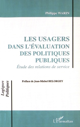 Philippe Warin - Les usagers dans l'évaluation des politiques publiques - Etude des relations de service.