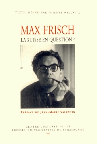 Philippe Wellnitz - Max Frisch - La Suisse en question ?.