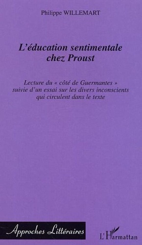 Philippe Willemart - L'éducation sentimentale chez Proust - Lecture du "côté de Guermantes" suivie d'un essai sur les divers inconscients qui circulent dans le texte.