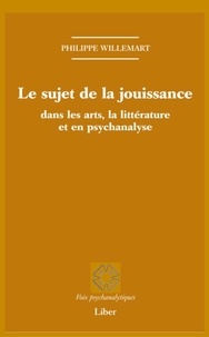 Philippe Willemart - Le sujet de la jouissance dans les arts, en littérature et en psychanalyse.