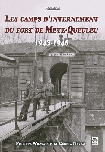 Les camps d'internement du fort de Metz-Queuleu (1943-1946)