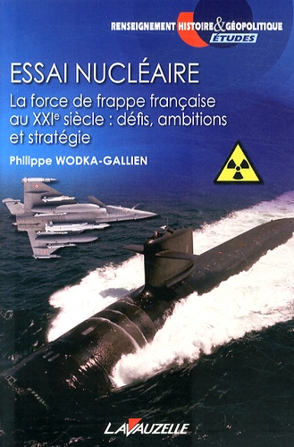 Philippe Wodka-Gallien - Essai nucléaire - La force de frappe française au XXIe siècle : défis, ambitions et stratégie.