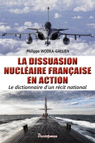 Philippe Wodka-Gallien - La dissuasion nucléaire française en action - Dictionnaire d'un récit national.