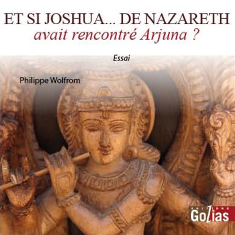 Philippe Wolfrom - Et si Joshua... de Nazareth avait rencontré Arjuna ?.