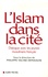 L'Islam dans la cité. Dialogue avec les jeunes musulmans français