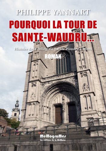 Philippe Yannart - Pourquoi la tour de Sainte Waudru.