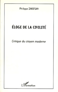 Philippe Zarifian - Eloge De Civilite. Critique Du Citoyen Moderne.
