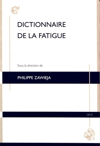 Philippe Zawieja - Dictionnaire de la fatigue.