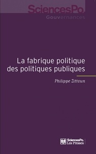 Philippe Zittoun - La fabrique politique des politiques publiques - Une approche pragmatique de l'action publique.