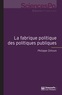 Philippe Zittoun - La fabrique politique des politiques publiques - Une approche pragmatique de l'action publique.