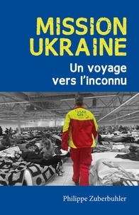 Ebook mobi télécharger Mission Ukraine  - Un voyage vers l'inconnu  9791040525905 (Litterature Francaise) par Philippe Zuberbuhler