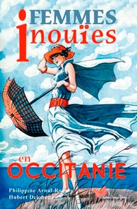 Philippine Arnal-Roux et Hubert Delobette - Femmes inouïes en Occitanie.