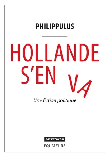 Hollande s'en va. Une fiction politique