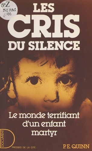 Les cris du silence. Le monde terrifiant d'un enfant martyr