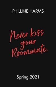 Philline Harms - Never Kiss Your Roommate.