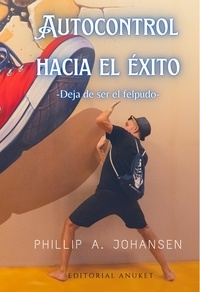  Phillip A. Johansen - Autocontrol Hacia el Éxito.
