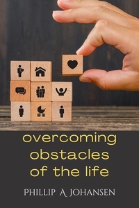 Téléchargez des livres gratuitement en ligne Overcoming Obstacles of the Life  par Phillip A. Johansen