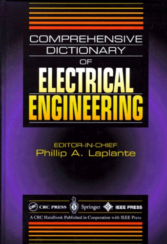 Phillip-A Laplante - COMPREHENSIVE DICTIONNARY OF ELECTRICAL ENGINEERING.