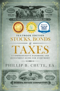 Stocks, Bonds &amp; Taxes: Textbook Edition:A Comprehensive Handbook and Investment Guide for Everybody