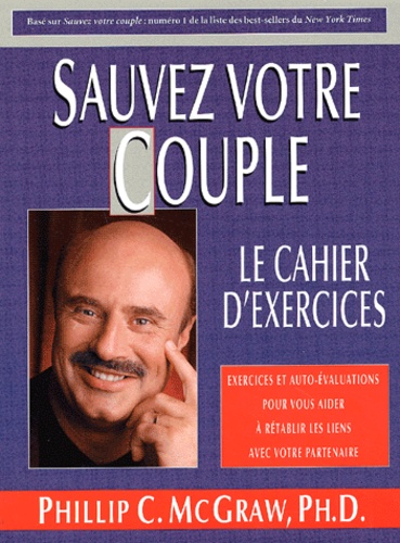 Phillip C. McGraw - Sauvez votre couple - Le cahier d'exercices.