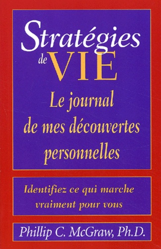 Phillip C. McGraw - Strategie De Vie. Le Journal De Mes Decouvertes Personnelles.