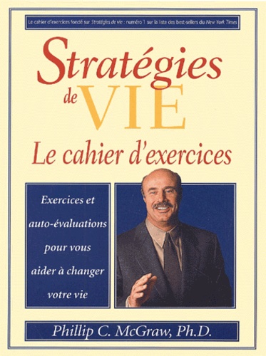Phillip C. McGraw - Strategies De Vie. Le Cahier D'Exercices.