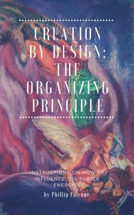 Creation by Design: Being the Organizing Principle