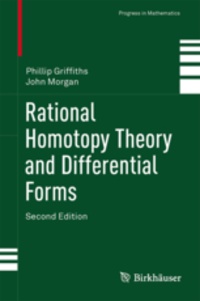 Phillip Griffiths et John Morgan - Rational Homotopy Theory and Differential Forms.
