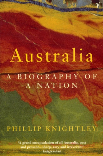 Phillip Knightley - Australia. A Biography Of A Nation.