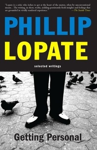 Phillip Lopate - Getting Personal - Selected Essays.