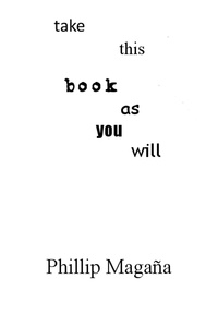  Phillip Magana - Take This Book As You Will.