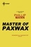 Master of Paxwax. Part One of the Story of the Gardener