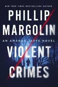 Phillip Margolin - Violent Crimes - An Amanda Jaffe Novel.