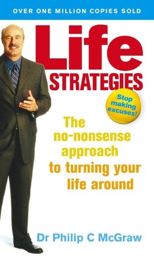 Phillip Mcgraw - Life Strategies - The no-nonsense approach to turning your life around.