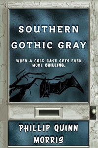  Phillip Quinn Morris - Southern Gothic Gray - The Redneck Detective Agency.