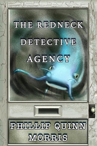  Phillip Quinn Morris - The Redneck Detective Agency - The Redneck Detective Agency, #1.