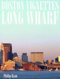 Boston Vignettes - Long Wharf