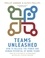 Teams Unleashed. How to Release the Power and Human Potential of Work Teams