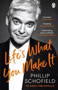 Phillip Schofield - Life's What You Make It - The Sunday Times Bestseller 2020.