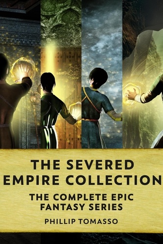  Phillip Tomasso - The Severed Empire Collection: The Complete Epic Fantasy Series.