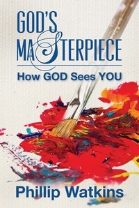  Phillip Watkins - God's Masterpiece: How God Sees You.